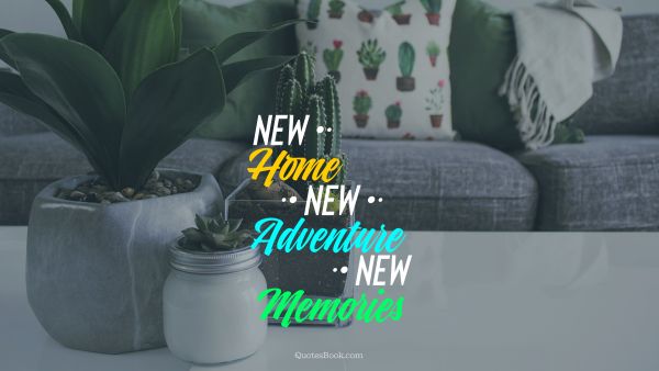 Search Results Quote - New Home, New Adventure, New Memories. Unknown Authors
