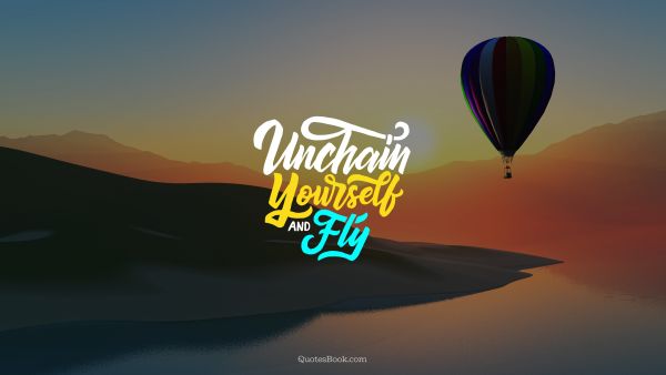 Unchain yourself and fly