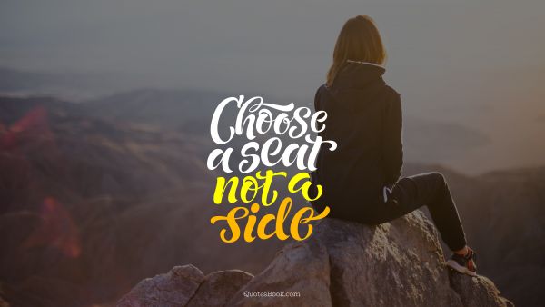 Search Results Quote - Choose a seat not a side. Unknown Authors