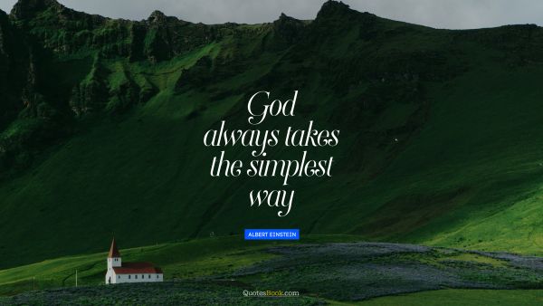 God always takes the simplest way