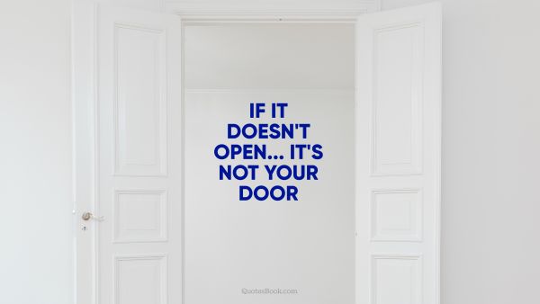 Inspirational Quote - If it doesn't open is not your door. Unknown Authors