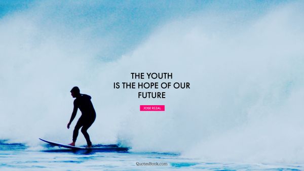 Inspirational Quote - The youth is the hope of our future. Jose Rizal