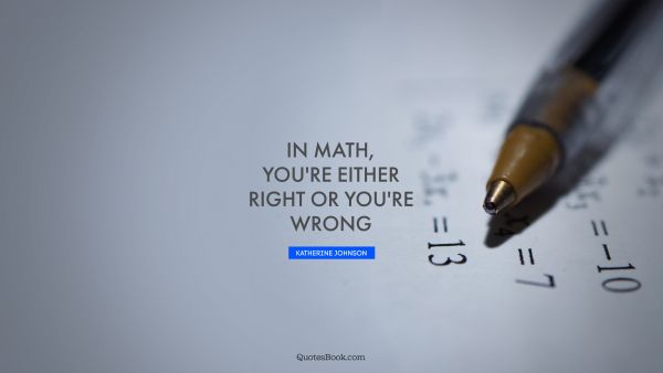 In math, you're either right or you're wrong