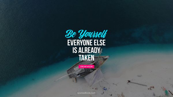 QUOTES BY Quote - Be yourself; everyone else is already taken. Oscar Wilde