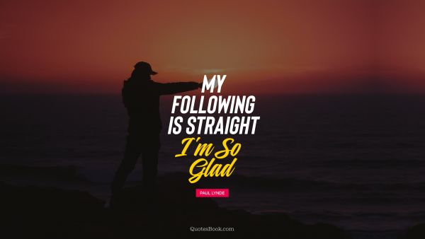 Life Quote - My following is straight I'm so glad. Paul Lynde
