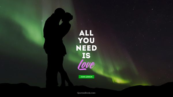 QUOTES BY Quote - All you need is love. John Lennon