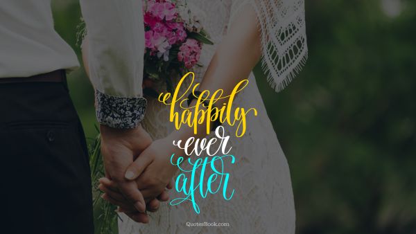 RECENT QUOTES Quote - Happily ever after. Unknown Authors