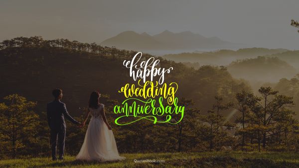 RECENT QUOTES Quote - Happy wedding anniversary. Unknown Authors