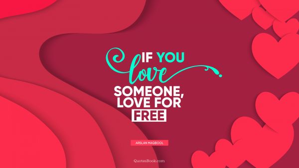 QUOTES BY Quote - If you love someone, love for free. Arslan Maqbool