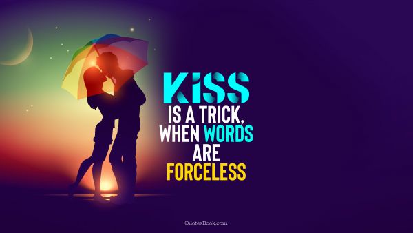 Search Results Quote - Kiss is a trick, when words are forceless. QuotesBook