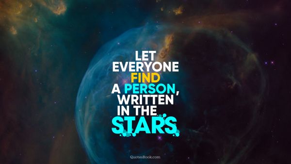 QUOTES BY Quote - Let everyone find a person, written in the stars. QuotesBook