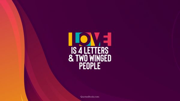 Love Quote - Love is 4 letters and two winged people. QuotesBook