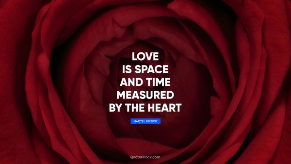 QUOTES BY Quote - Love is space and time measured by the heart. Marcel Proust