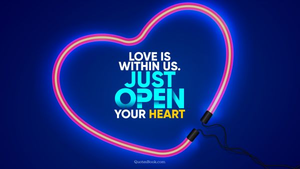 QUOTES BY Quote - Love is within us. Just open your heart. QuotesBook