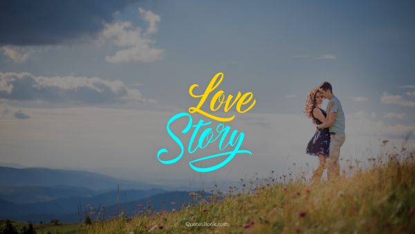 RECENT QUOTES Quote - Love story. Unknown Authors