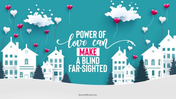 QUOTES BY Quote - Power of love can make a blind far-sighted. Unknown Authors