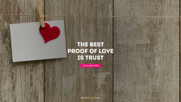 QUOTES BY Quote - The best proof of love is trust. Joyce Brothers