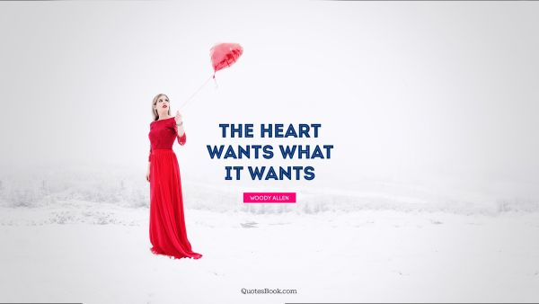 QUOTES BY Quote - The heart wants what it wants. Woody Allen