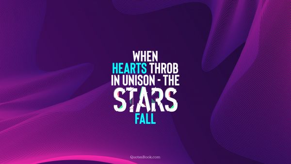 Love Quote - When hearts throb in unison - the stars fall. QuotesBook