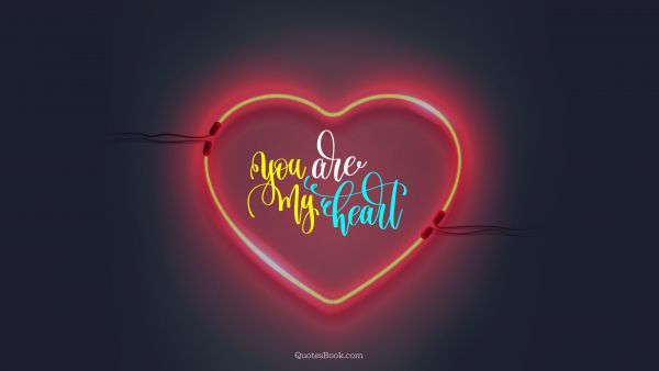 RECENT QUOTES Quote - You are my heart. Unknown Authors