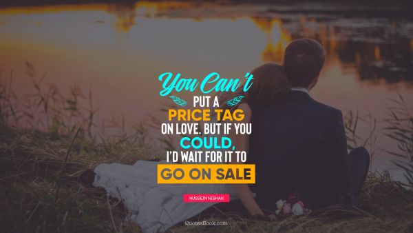 Search Results Quote - You can’t put a price tag on love. But if you could, I’d wait for it to go on sale. Unknown Authors