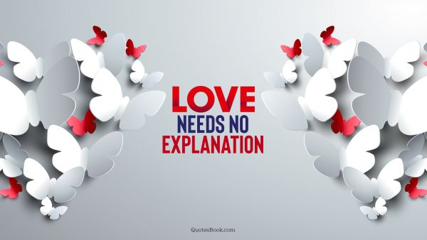 Love needs no explanation