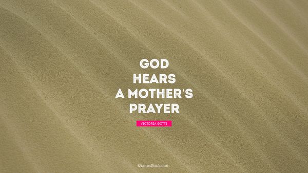 QUOTES BY Quote - God hears a mother's prayer. Victoria Gotti
