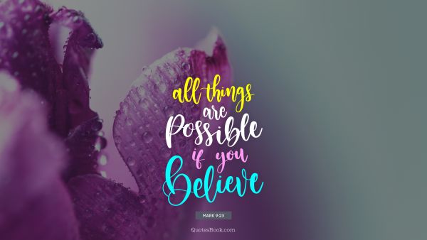 Motivational Quote - All things are possible if you believe. Mark 9:23