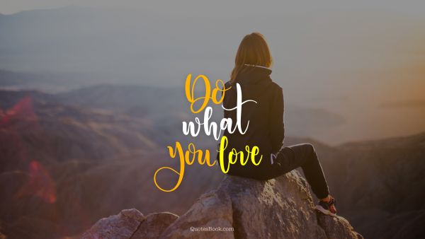 Motivational Quote - Do what you love. Unknown Authors