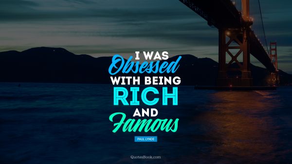 QUOTES BY Quote - I was obsessed with being rich and famous. Paul Lynde