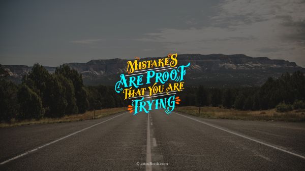 Motivational Quote - Mistakes are proof that you are trying. Unknown Authors