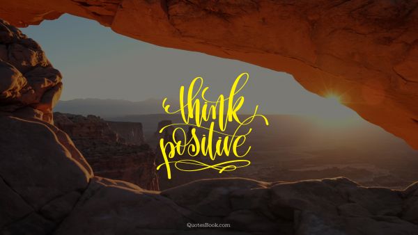 Motivational Quote - Think positive. Unknown Authors