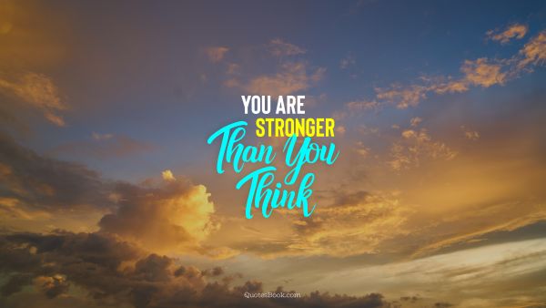 Motivational Quote - You are stronger than you think. Unknown Authors