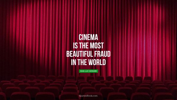 Movies Quote - Cinema is the most beautiful fraud in the world. Jean-Luc Godard