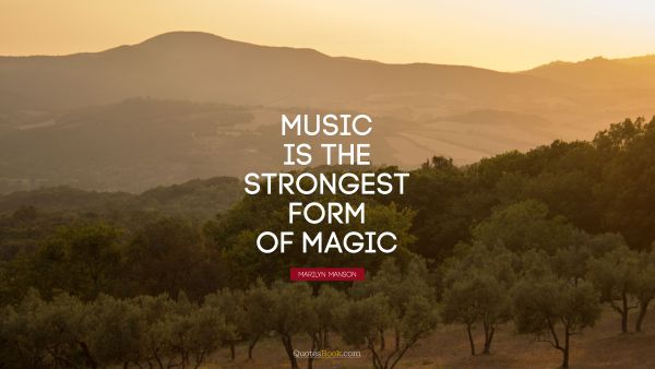 QUOTES BY Quote - Music is the strongest form of magic. Marilyn Manson