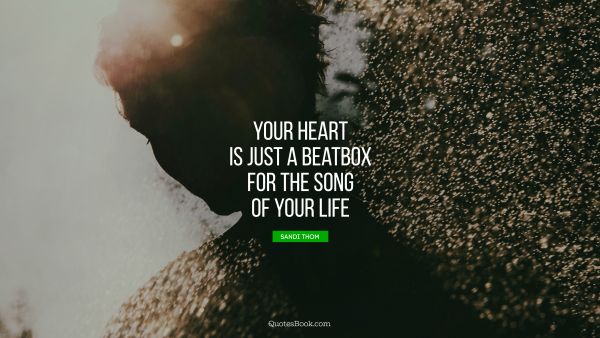 Music Quote - Your heart is just a beatbox for the song of your life. Sandi Thom