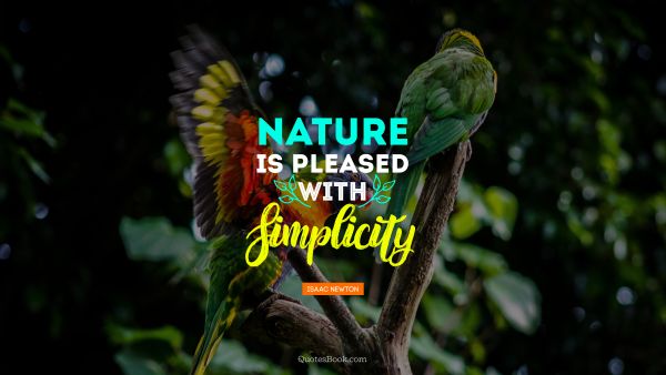 Search Results Quote - Nature is pleased with simplicity. Isaac Newton