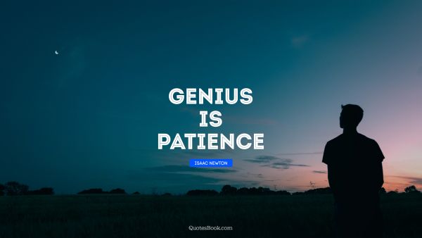 QUOTES BY Quote - Genius is patience. Isaac Newton