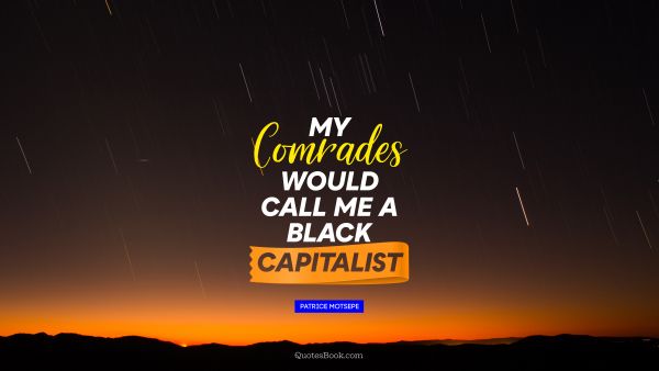 Politics Quote - My comrades would call me a black capitalist. Pastor Maldonado