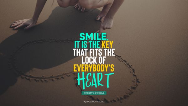 Smile, it is the key that fits the lock of everybody's heart