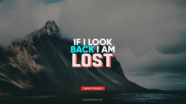 If I look back I am lost