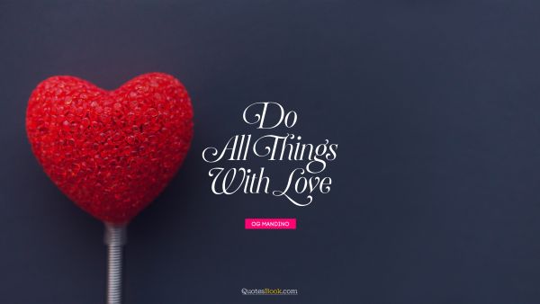 Romantic Quote - Do all things with love. Og Mandino