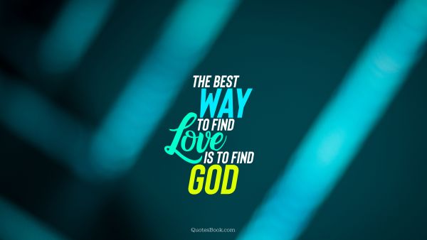 The best way to find love is to find God