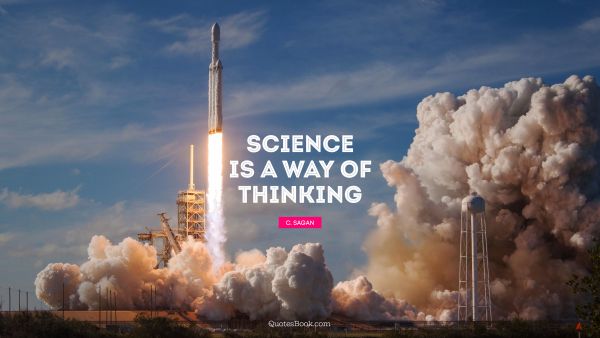 QUOTES BY Quote - Science is a way of thinking. C. Sagan