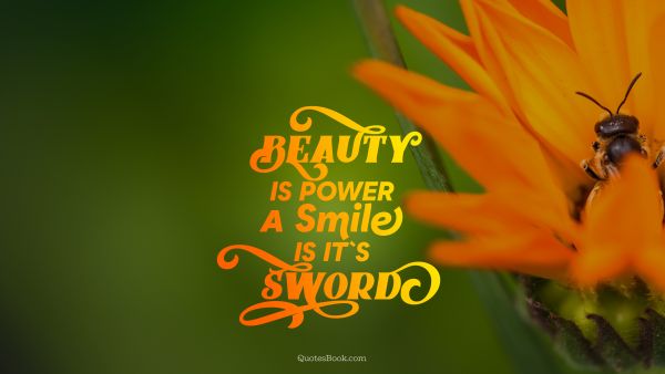 Smile Quote - Beauty is power a smile is its sword. Unknown Authors