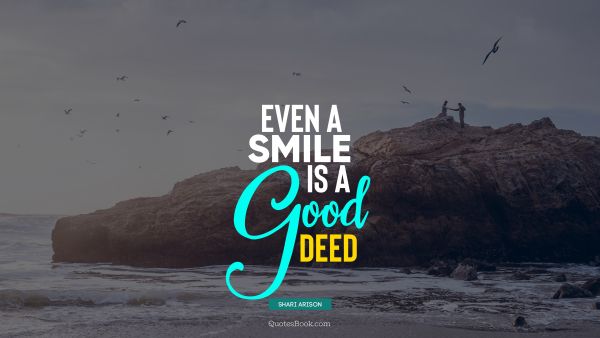 QUOTES BY Quote - Even a smile is a good deed. Shari Arison