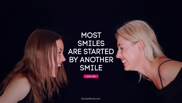 Smile Quote - Most smiles are started by another smile. Frank A. Clark