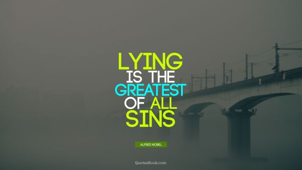 Lying is the greatest of all sins