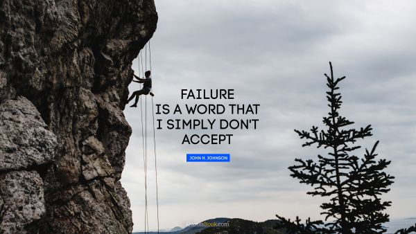 Failure is a word that I simply don't accept