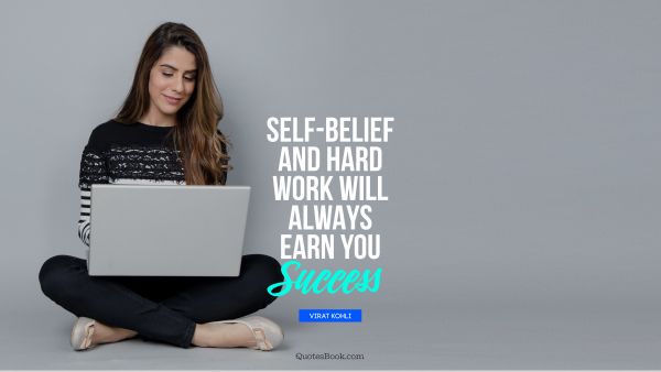 Self-belief and hard work will always earn you success